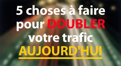 5 choses à faire pour DOUBLER votre trafic AUJOURD’HUI avoir plus de visiteurs, trafic, référencement wordpress