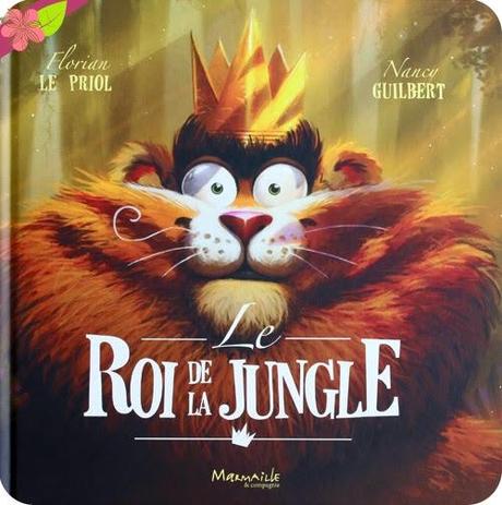 Le roi de la jungle de Nancy Guilbert et Florian Le Priol Le roi de la jungle de Nancy Guilbert et Florian Le Priol