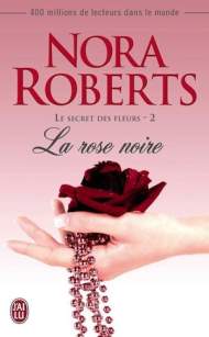 Le secret des fleurs, tome 1, La rose noire de Nora Roberts