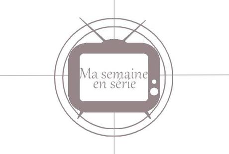 1071. Ma semaine en série #120 et 121 1071. Ma semaine en série #120 et 121