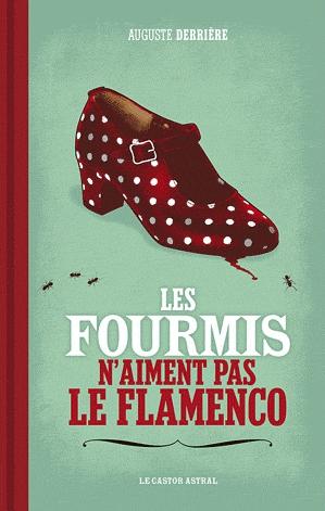 Les fourmis n'aiment pas le flamenco, d'Auguste Derrière 9782859208776