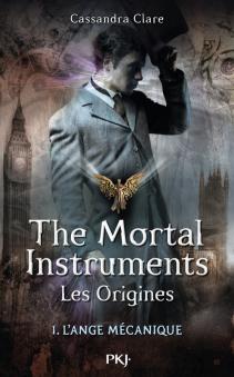Le Prince Mécanique de Cassandra Clare The Mortal Instruments Les Origines, tome 1 L’Ange Mécanique