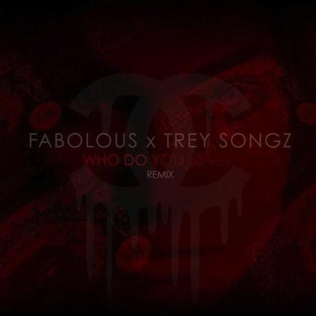 [New Music] : FABOLOUS Ft TREY SONGZ – « WHO DO YOU LOVE? (REMIX) »