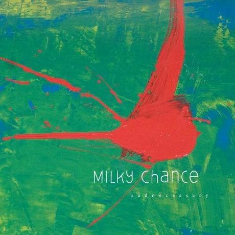 MILKY CHANCE – Sadnecessary (2014) Milky chance - Sadnecessary