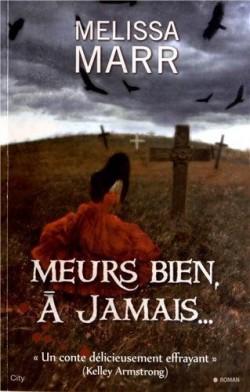 Meurs bien, à jamais... de Melissa Marr Meurs bien, à jamais... de Melissa Marr