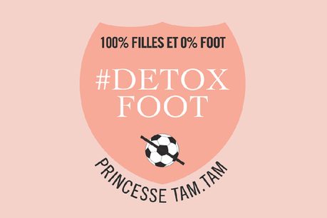 100% filles et 0%foot: Princesse tam.tam a la solution #DETOXFOOT!