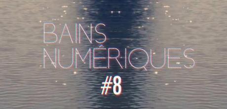 Bains numériques #8 Bains numériques #8
