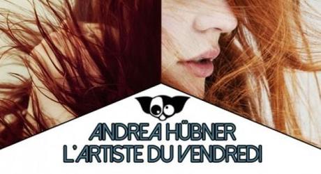 L’artiste du vendredi : Andrea Hübner