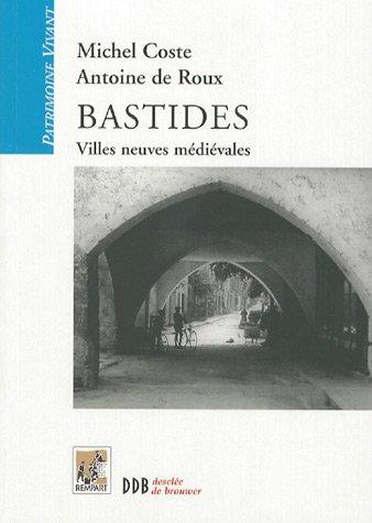 Bastides, villes neuves médiévales - par Michel Coste et Antoine de Roux bastides