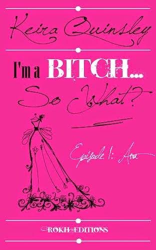 I'm a Bitch... So What?, tome 1 : Ava de Keira Quinsley