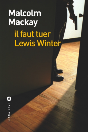 Il faut tuer Lewis Winter - Malcolm Mackay Il faut tuer Lewis Winter - Malcolm Mackay