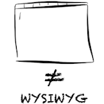 What you see is what you… ? What you see is what you… ?