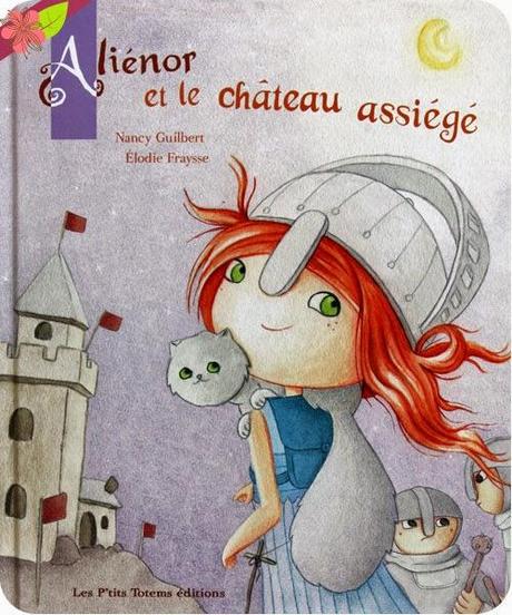 Aliénor et le château assiégé de Nancy Guilbert et Elodie Fraysse Aliénor et le château assiégé de Nancy Guilbert et Elodie Fraysse