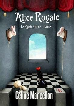 Alice Royale, tome 1 : Le lapin blanc de Céline Mancellon