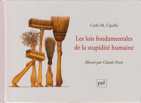 Un fameux duo! Claude Ponti illustre la stupidité humaine décrite par Carlo M. Cipolla!