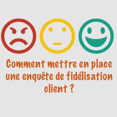 Comment mettre en place une enquête de fidélisation client ?