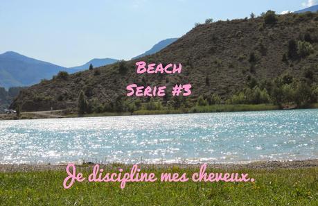 Beach serie #3 Je discipline mes cheveux Beach serie #3 Je discipline mes cheveux