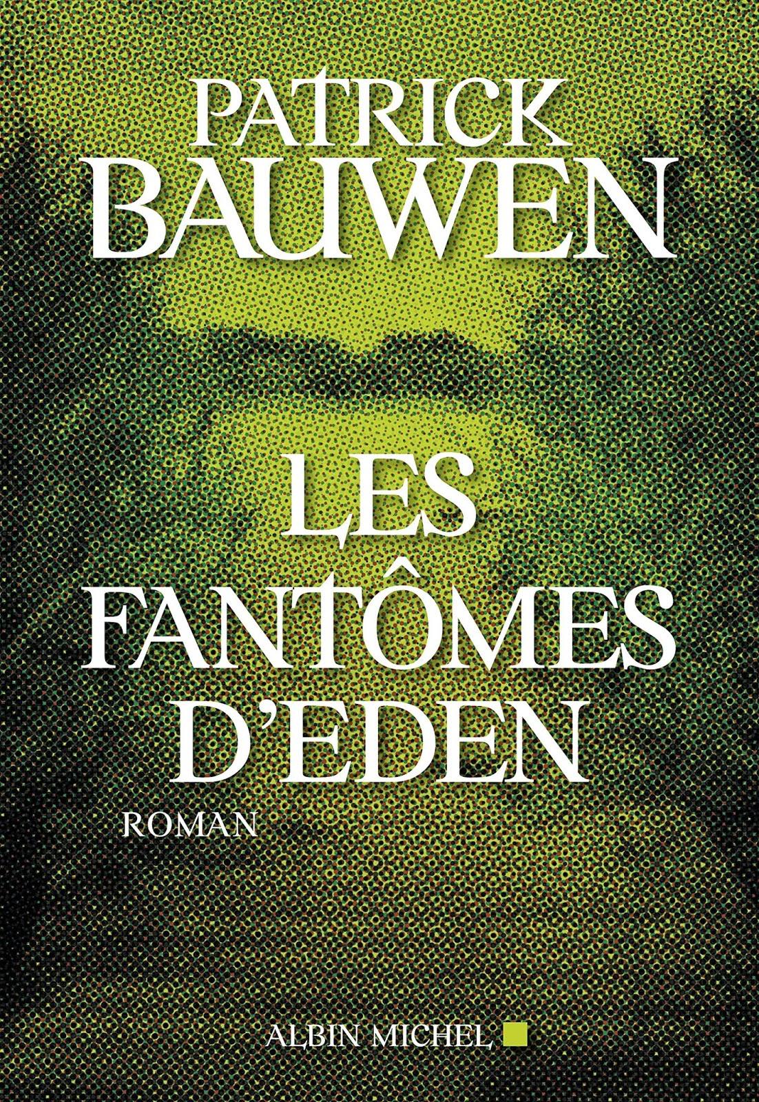 News : les Fantômes d'Eden - Patrick Bauwen (Albin Michel)