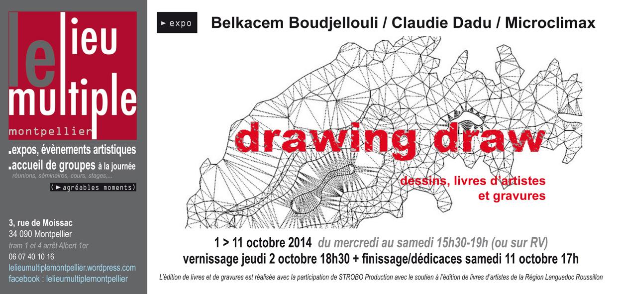 Expo « Drawing draw » au lieu multiple montpellier – Du 1er au 11 octobre 2014 : Belkacem Boudjellouli / Claudie Dadu / Microclimax
