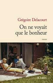 On ne voyait que le bonheur de Grégoire Delacourt