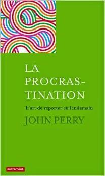 Bonnes feuilles - La procrastination - L'art de reporter au lendemain Bonnes feuilles - La procrastination - L'art de reporter au lendemain