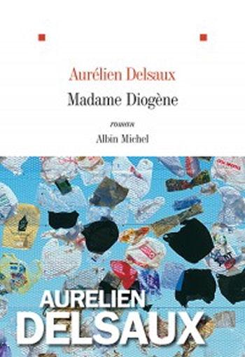 Rentrée littéraire 2014 : Madame Diogène [Aurélien Delsaux]