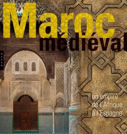 Le Maroc médiéval  Un empire de l’Afrique à l’Espagne