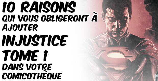 10 Raisons qui vous obligeront à ajouter Injustice Tome 1 dans votre comicothèque
