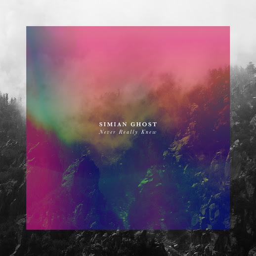Simian Ghost – Never Really Knew EP