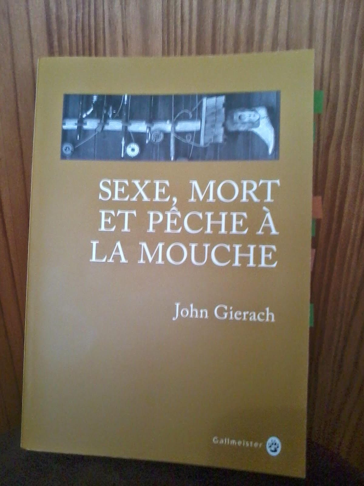 Sexe, mort et pêche à la mouche - John Gierach