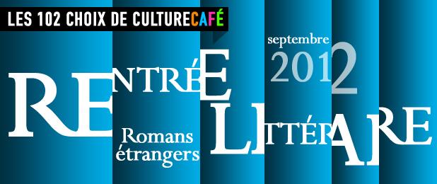 Rentrée littéraire de septembre 2012, 102 romans étrangers choisis par Culture Café
