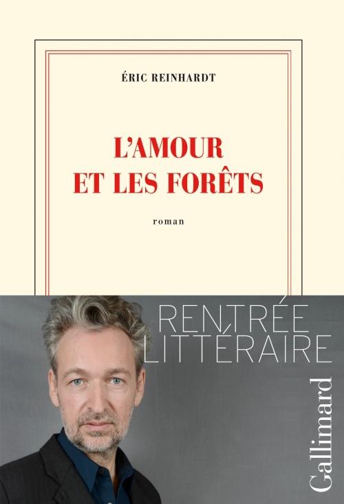 Rentrée littéraire 2014 : L'Amour et les forêts [Eric Reinhardt]