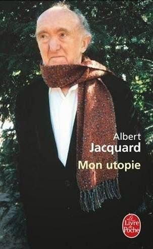Mon utopie - Albert Jacquard (1925-2013)