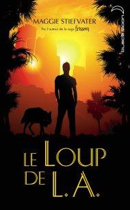 Le loup de L.A de Maggie Stiefwater Le Loup de L.A