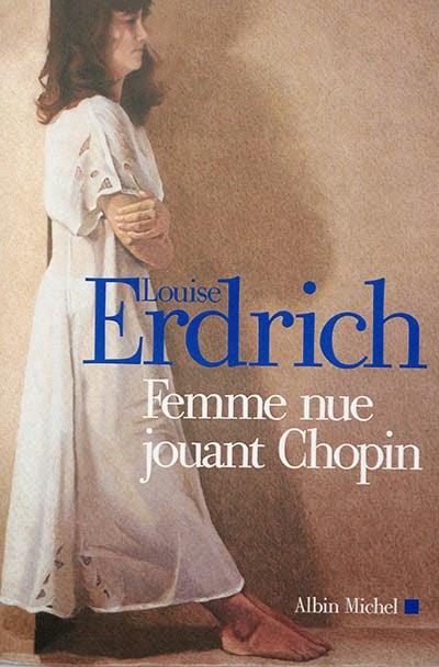 Femme nue jouant Chopin - Louise Erdrich