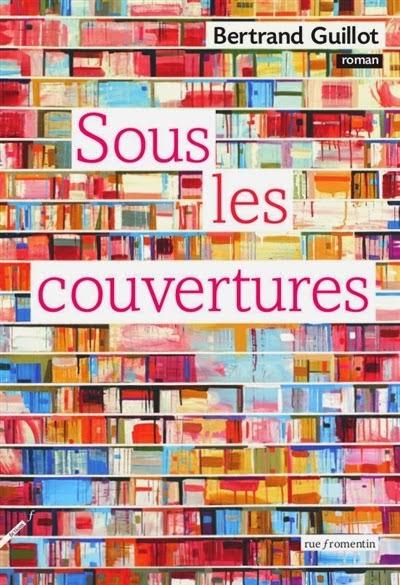 Sous les couvertures - Bertrand Guillot Sous les couvertures - Bertrand Guillot