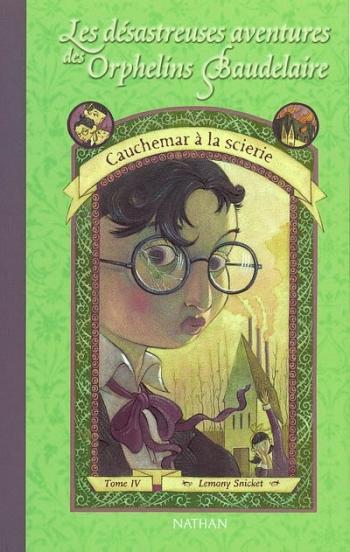 Les dÃ©sastreuses aventures des orphelins Baudelaire 4-13 Cauchemar Ã  la scierie - Lemony Snicket