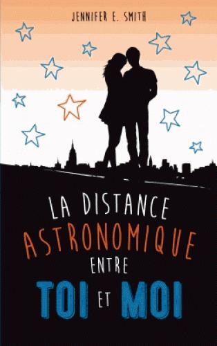 La distance astronomique entre toi et moi de Jennifer E. Smith