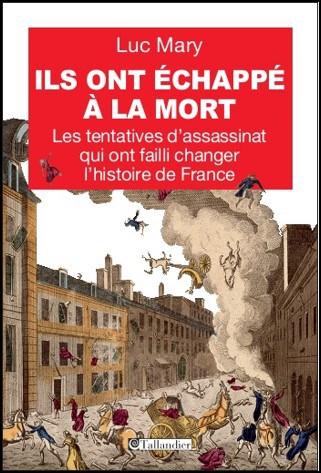 Ils ont échappé à la mort , Les tentatives d'assassinat qui ont changé l'histoire de France