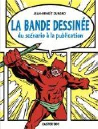 La bande-dessinée - du scénario à la publication de Jean-Benoît Durand