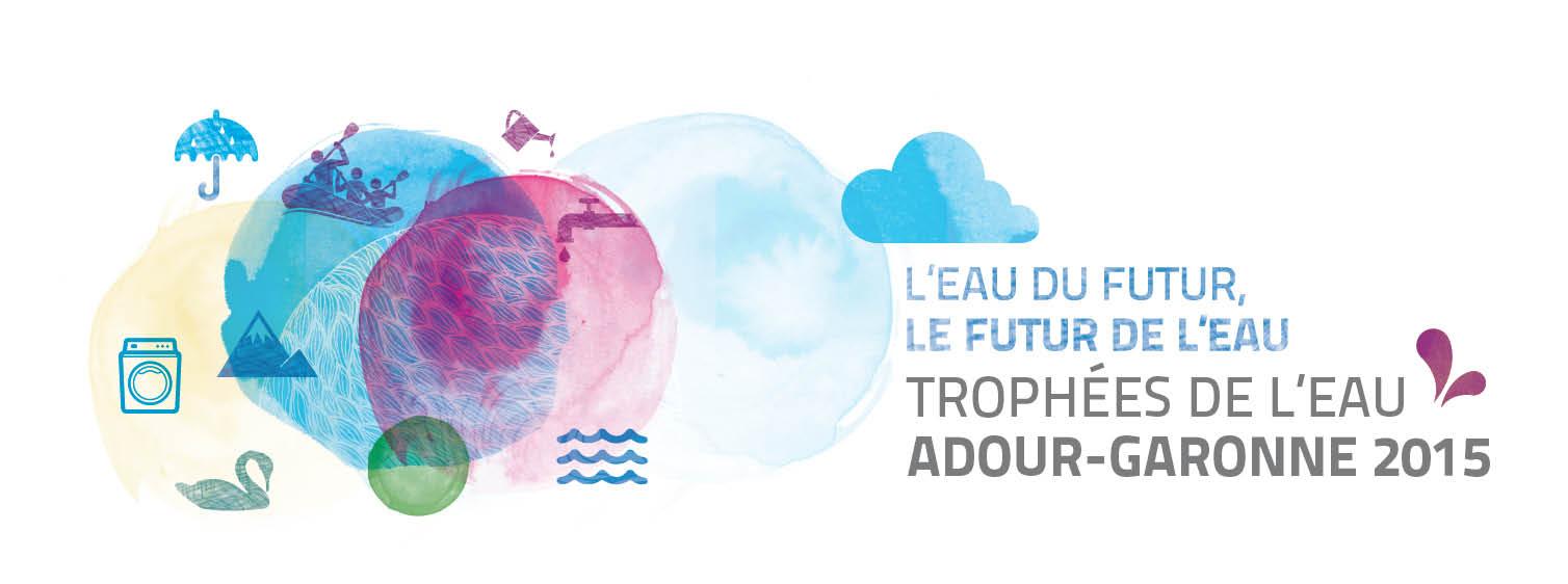 L'eau du futur, le futur de l'eau. Trophées de l'eau Adour-Garonne 2015