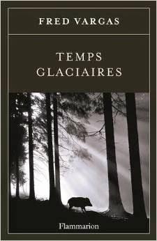 News : Temps Glaciaires - Fred Vargas (Flammarion)