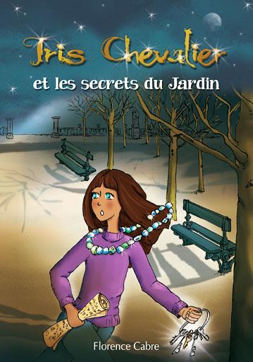 Iris Chevalier et les secrets du Jardin  Tome 1 de Florence Cabre