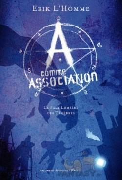 A comme Association, Tome 1 : La pâle lumière des ténèbres d'Erik L'Homme