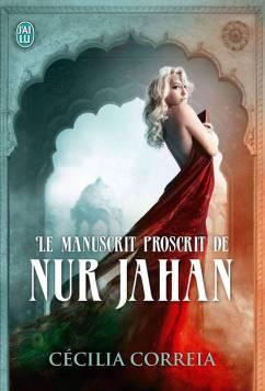 Le Manuscrit Proscrit de Nur Jahan de Cecilia Correia J’ai Lu Pour Elle : Sorties de Mars 2015