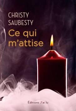 Ce qui m'attise de Christy Saubesty J’ai Lu Pour Elle : Sorties de Mars 2015