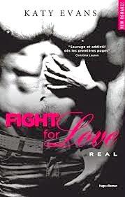 Fight For Love, Tome 1 : Real, Katy Evans Fight For Love, Tome 1 : Real, Katy Evans