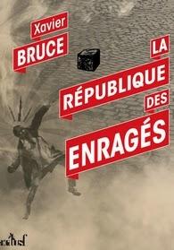 La République des Enragés, Xavier Bruce La République des Enragés, Xavier Bruce