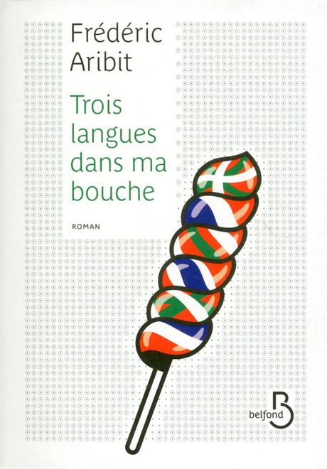 Frédéric Aribit : Trois langues dans ma bouche Frédéric Aribit : Trois langues dans ma bouche
