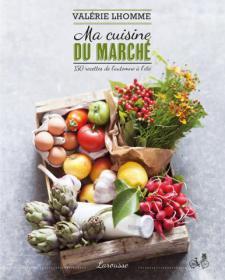 Ma cuisine du marché, Valérie Lhomme 8 livres de cuisine à dévorer en 2015